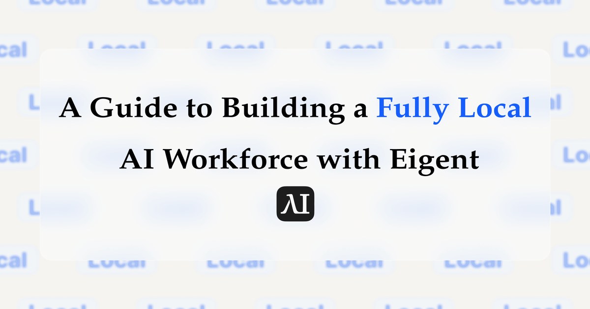 A Guide to Building a Fully Local AI Workforce with Eigent
