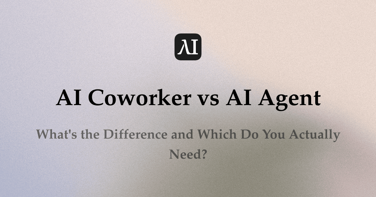 AI Coworker vs AI Agent: What's the Difference and Which Do You Actually Need?