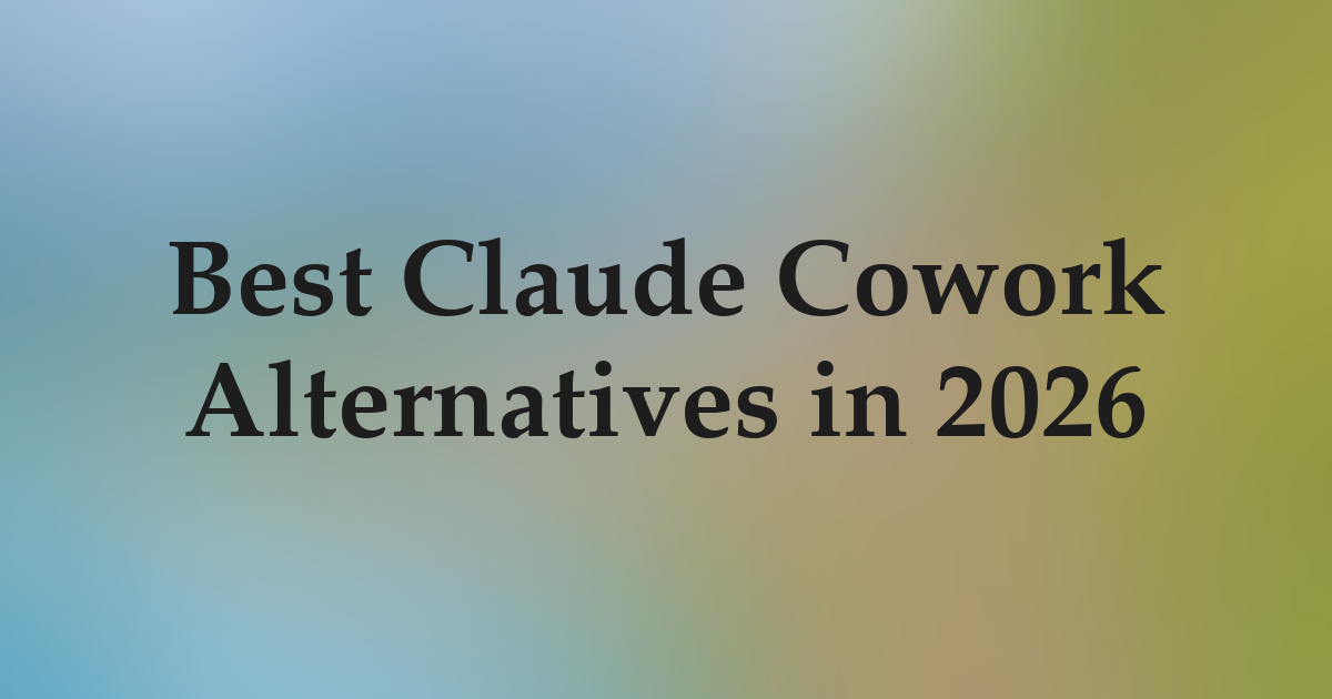Best Claude Cowork Alternatives in 2026