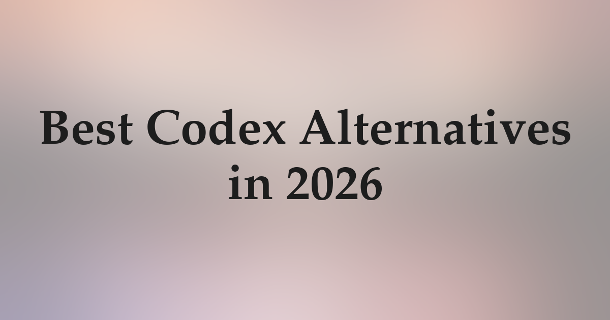 Best Codex Alternatives in 2026