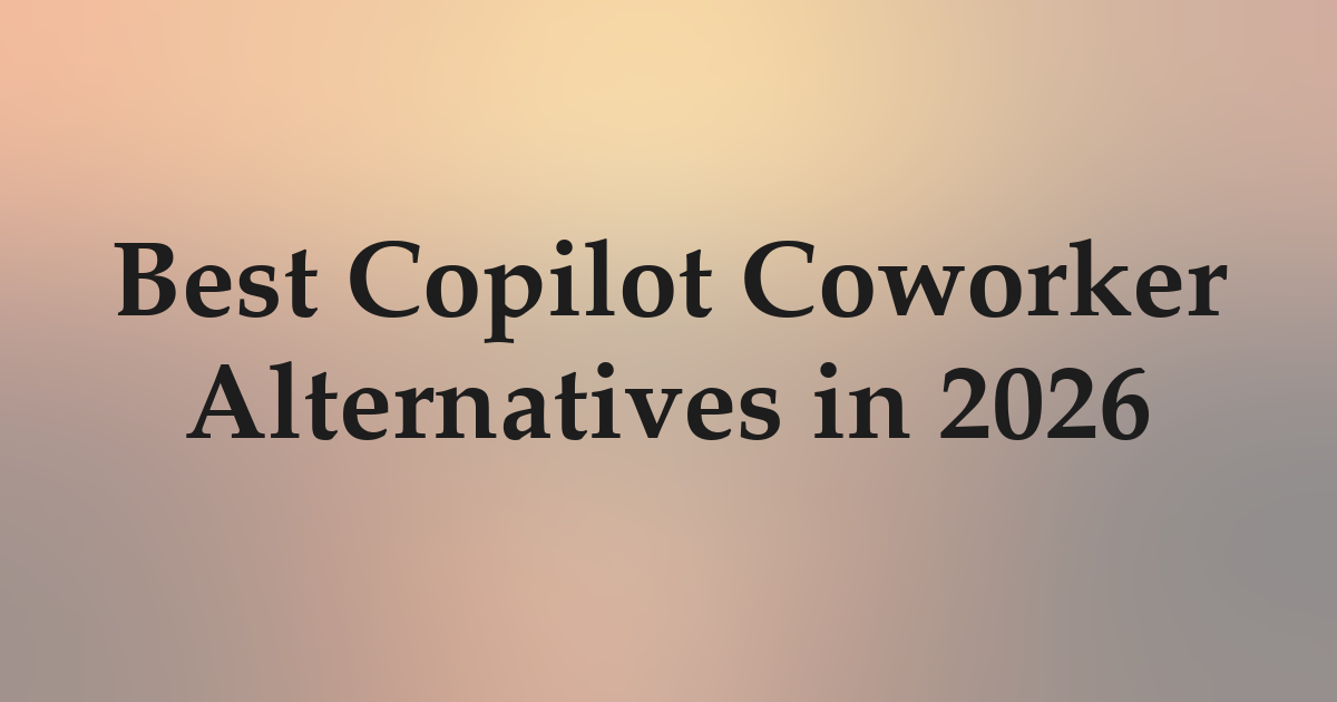 Best Copilot Coworker Alternatives in 2026