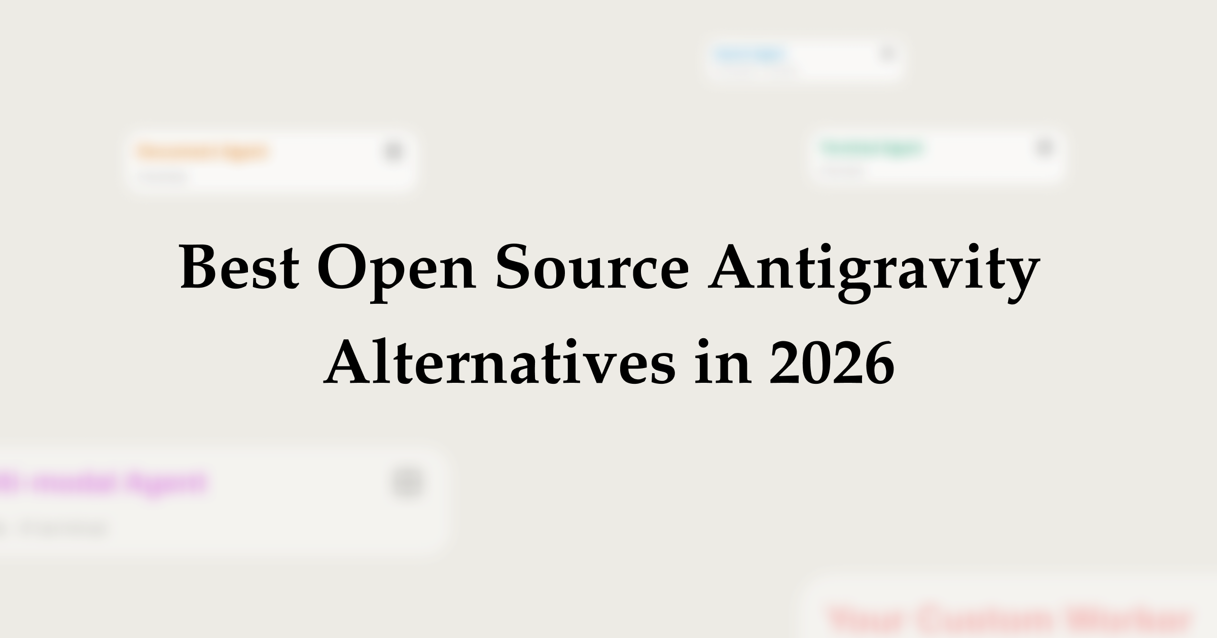 Best Open Source Antigravity Alternative in 2026 (Top 5 Picks)