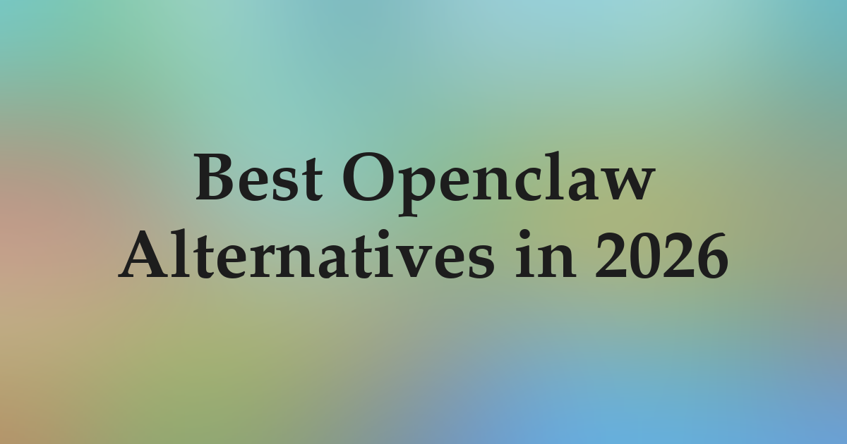 Best OpenClaw Alternatives in 2026
