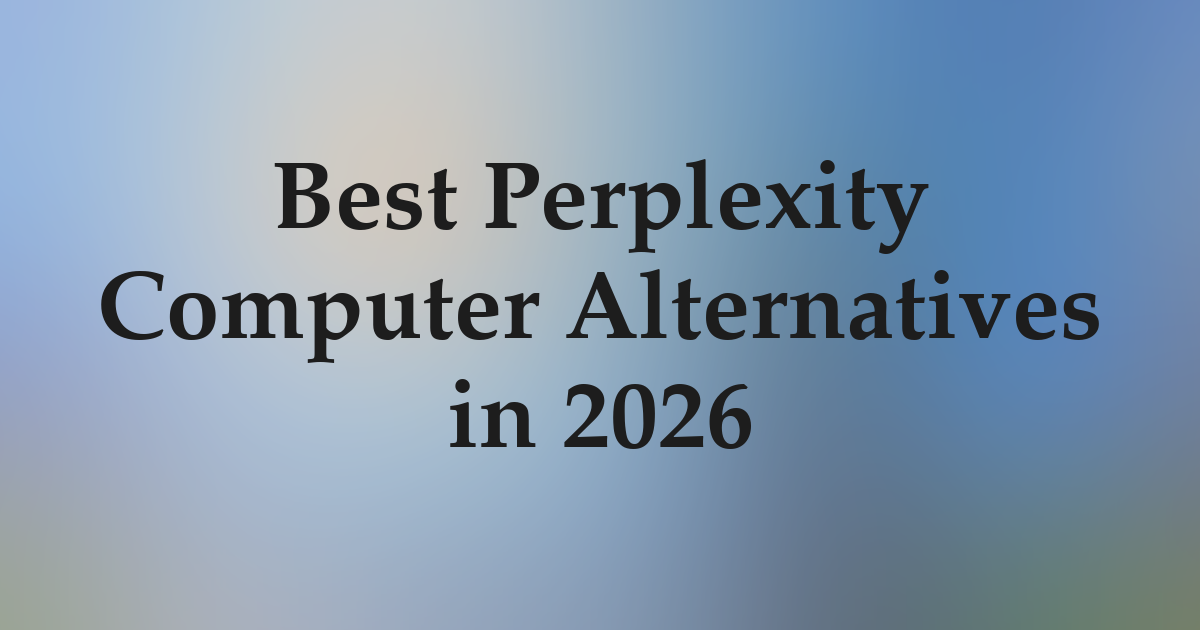 Best Perplexity Computer Alternatives in 2026