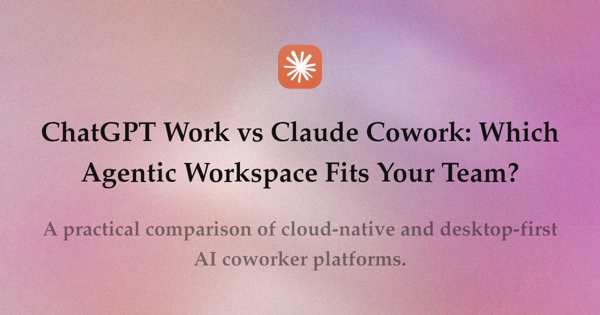 ChatGPT Work vs Claude Cowork: Which Agentic Workspace Fits Your Team?