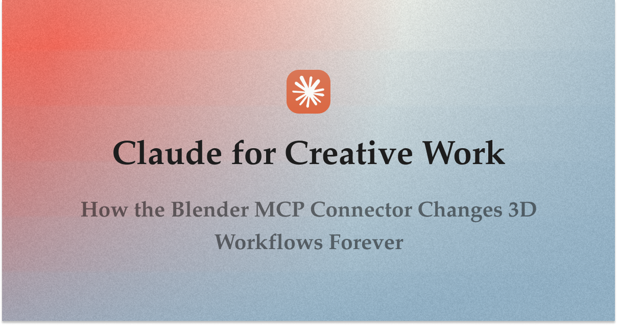 Claude for Creative Work: How the Blender MCP Connector Changes 3D Workflows Forever