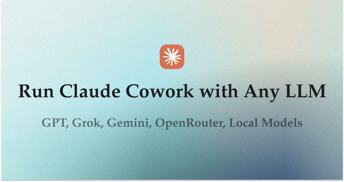 How to Run Claude Cowork and Claude Code with Any LLM (GPT, Grok, Gemini, OpenRouter, Local Models)