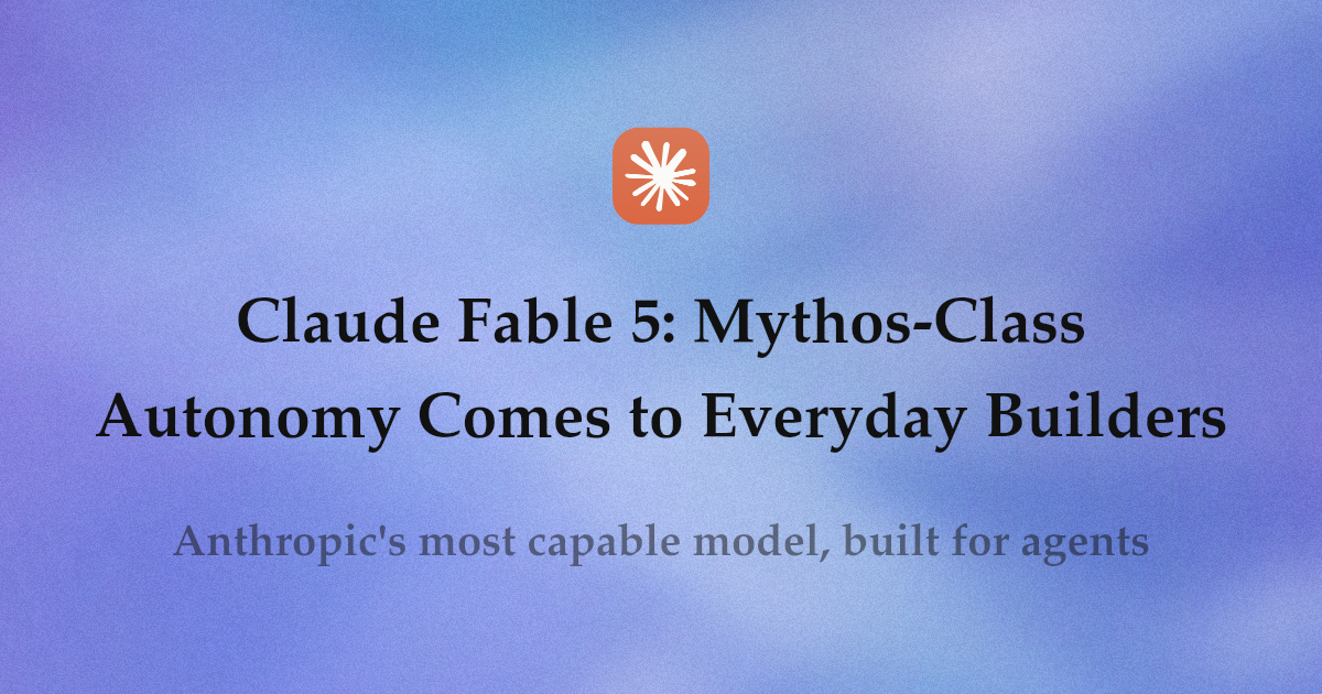 Claude Fable 5: Mythos-Class Autonomy Comes to Everyday Builders