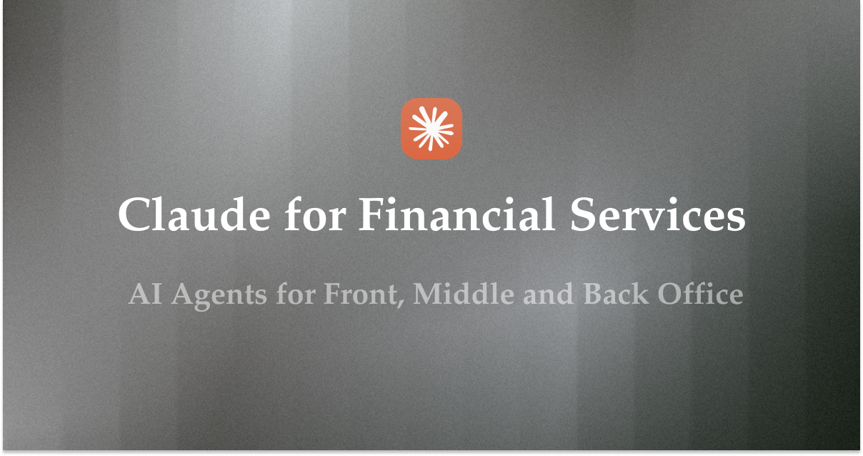 Claude for Financial Services: AI Agents for Front, Middle and Back Office
