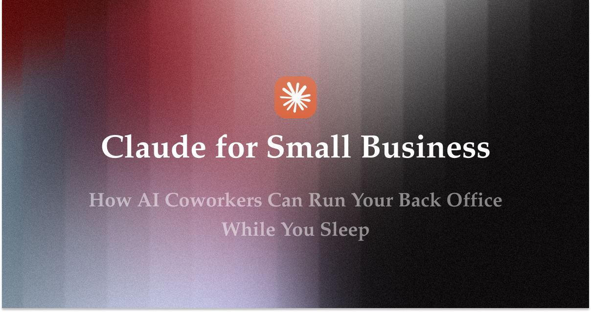 Claude for Small Business: How AI Coworkers Can Run Your Back Office While You Sleep