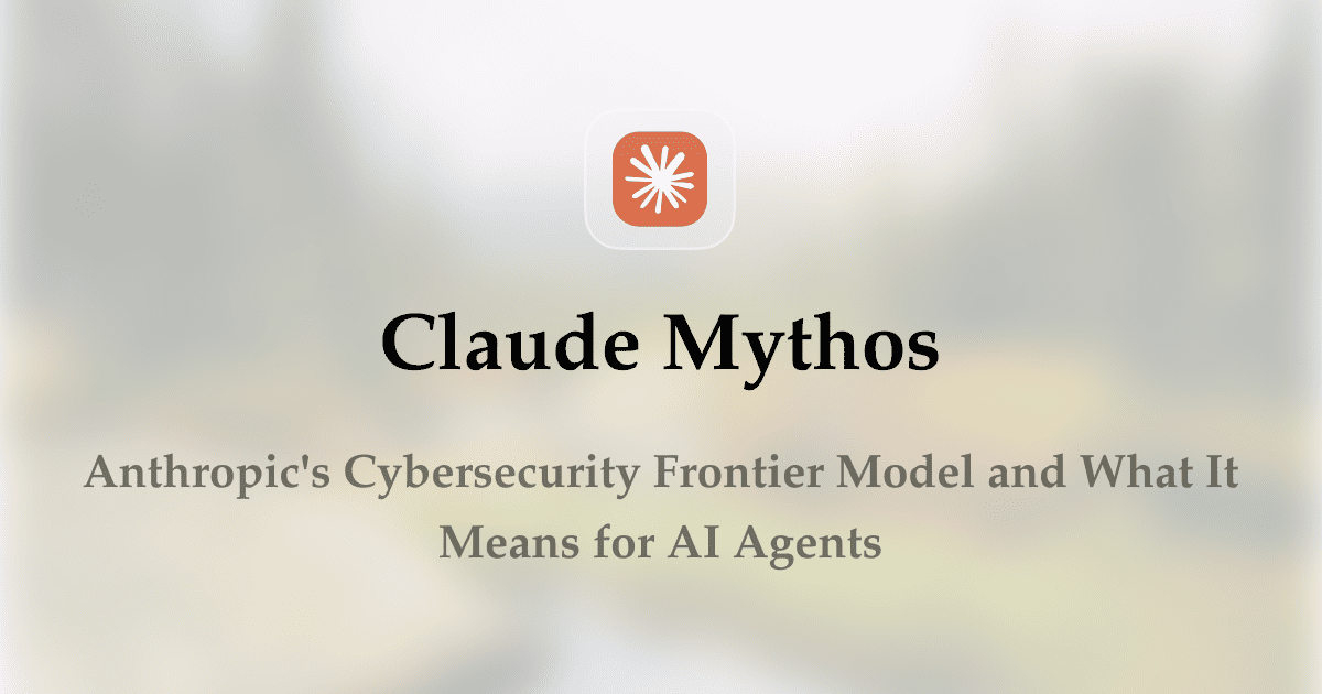 Claude Mythos: Anthropic's Cybersecurity Frontier Model and What It Means for AI Agents