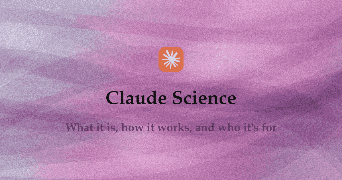 Claude Science: What It Is, How It Works, and Who It's For