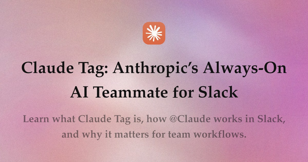 Claude Tag: Anthropic’s Always-On AI Teammate for Slack