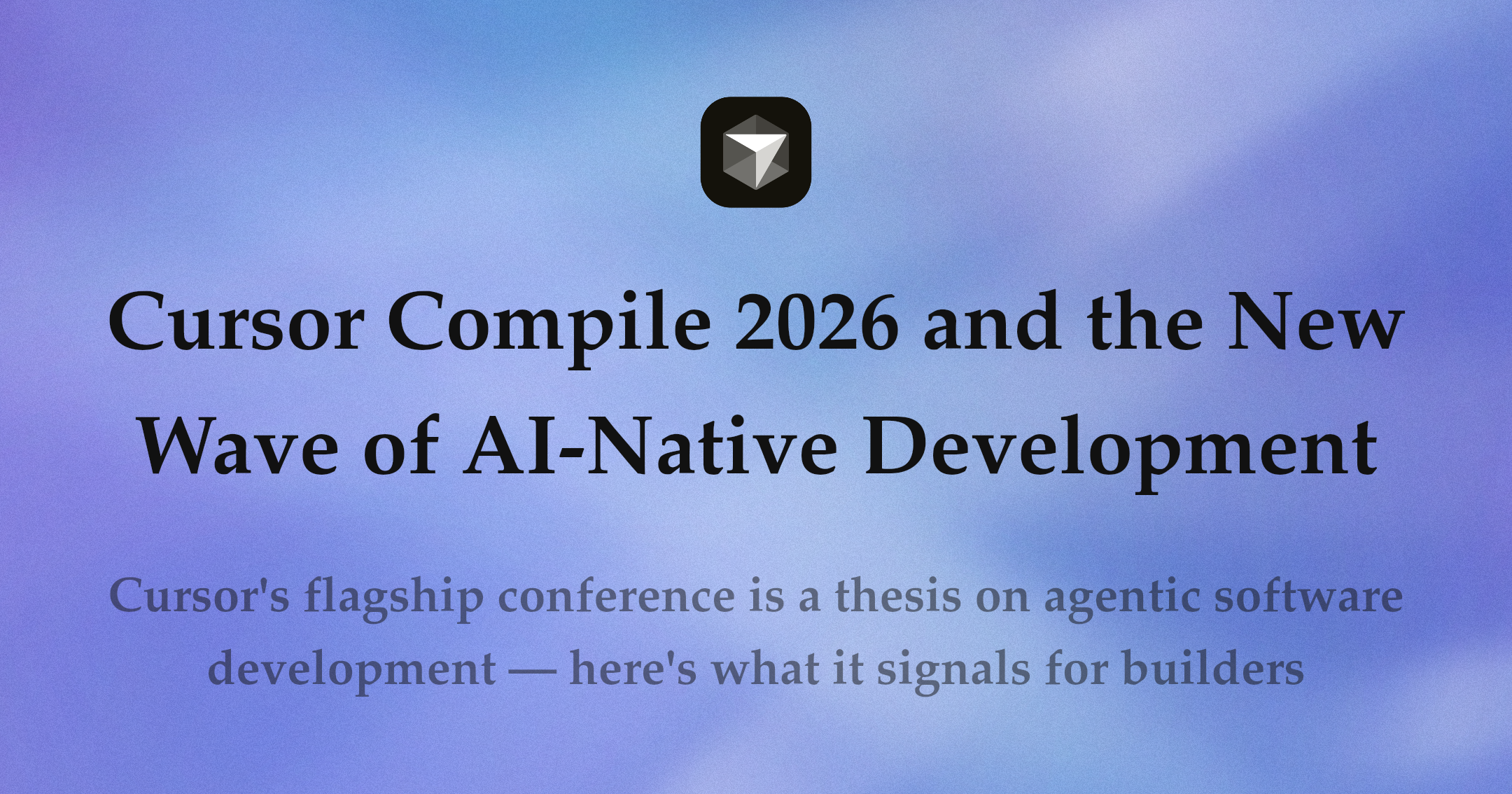 Cursor Compile 2026 and the New Wave of AI-Native Development