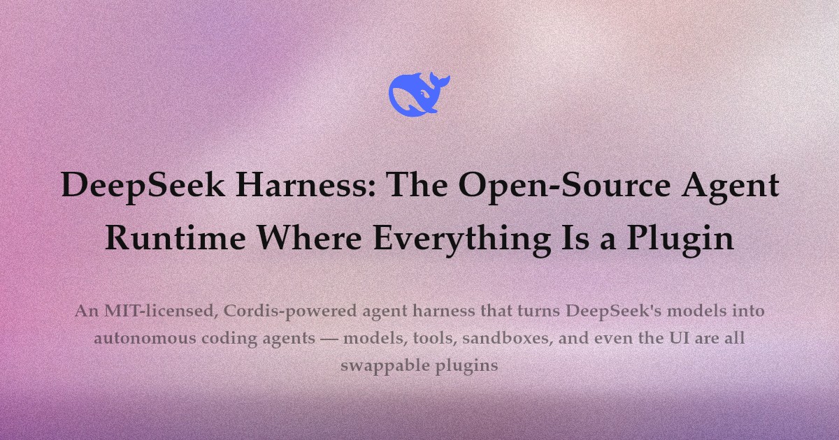 DeepSeek Harness: The Open-Source Agent Runtime Where Everything Is a Plugin