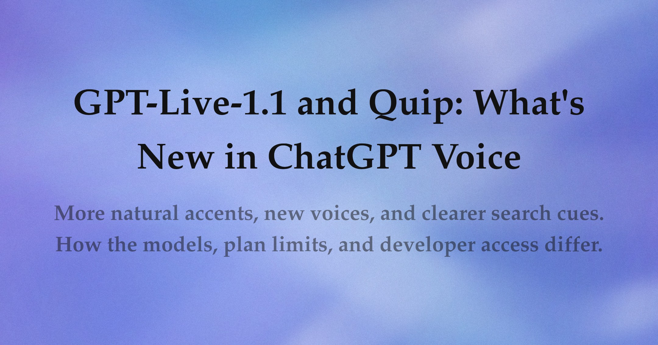 GPT-Live-1.1 and Quip: What's New in ChatGPT Voice