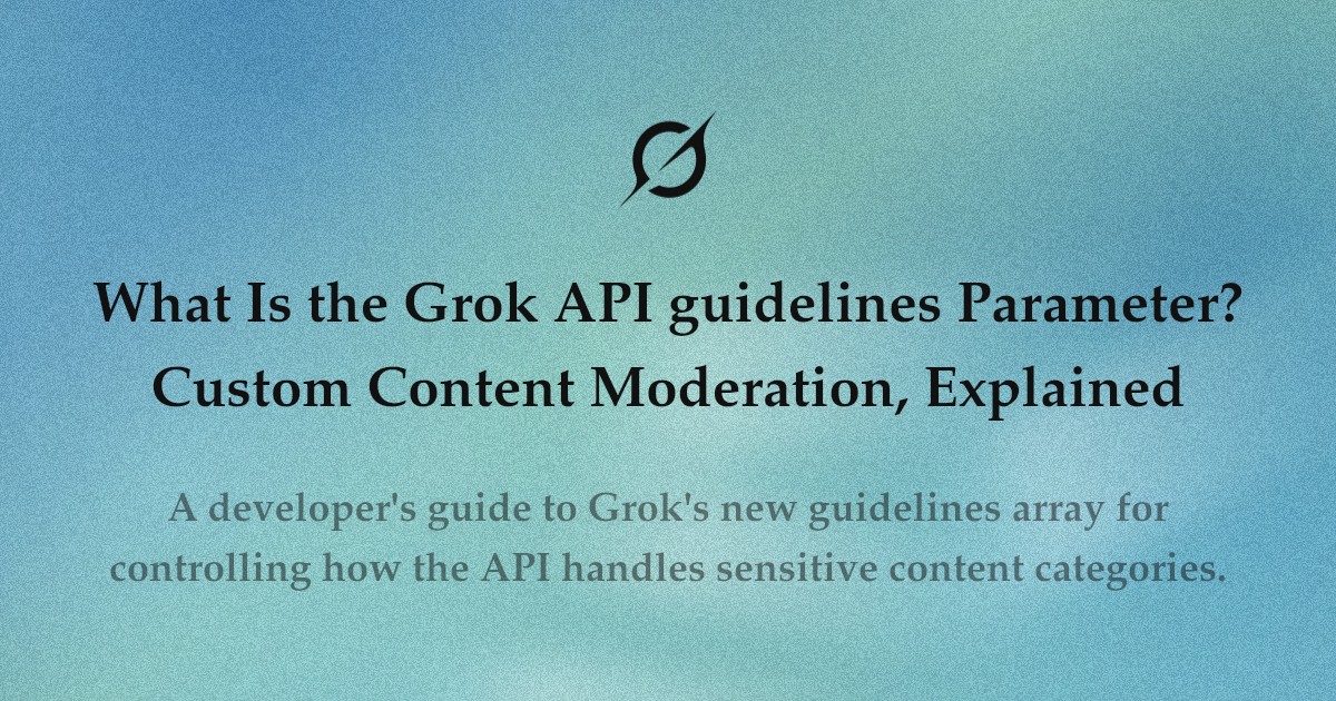 What Is the Grok API guidelines Parameter? Custom Content Moderation, Explained