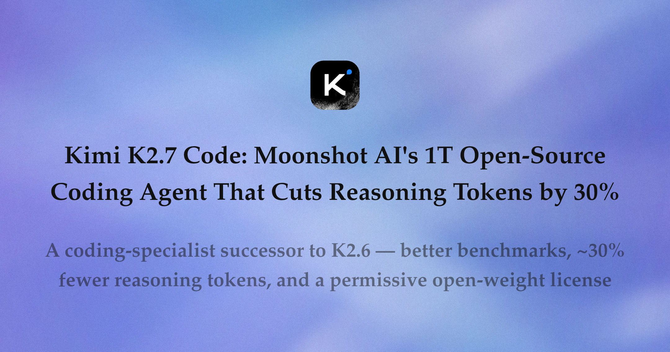 Kimi K2.7 Code: Moonshot AI's 1T Open-Source Coding Agent That Cuts Reasoning Tokens by 30%