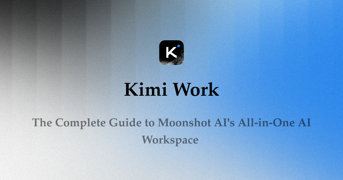 Kimi Work: The Complete Guide to Moonshot AI's All-in-One AI Workspace (2026)