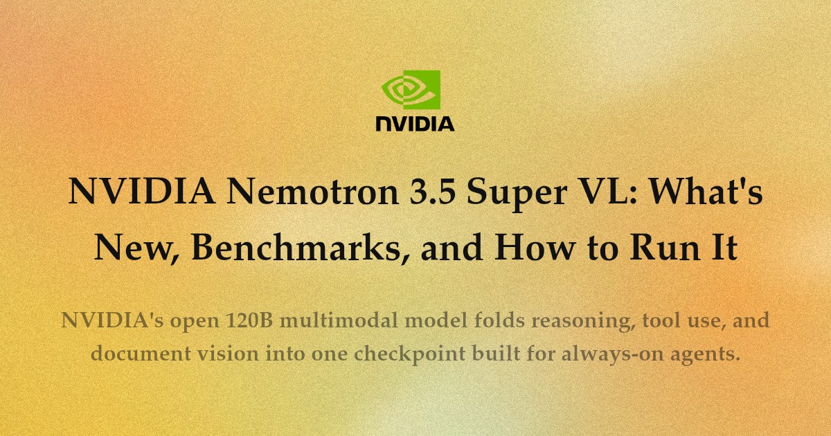 NVIDIA Nemotron 3.5 Super VL: What's New, Benchmarks, and How to Run It