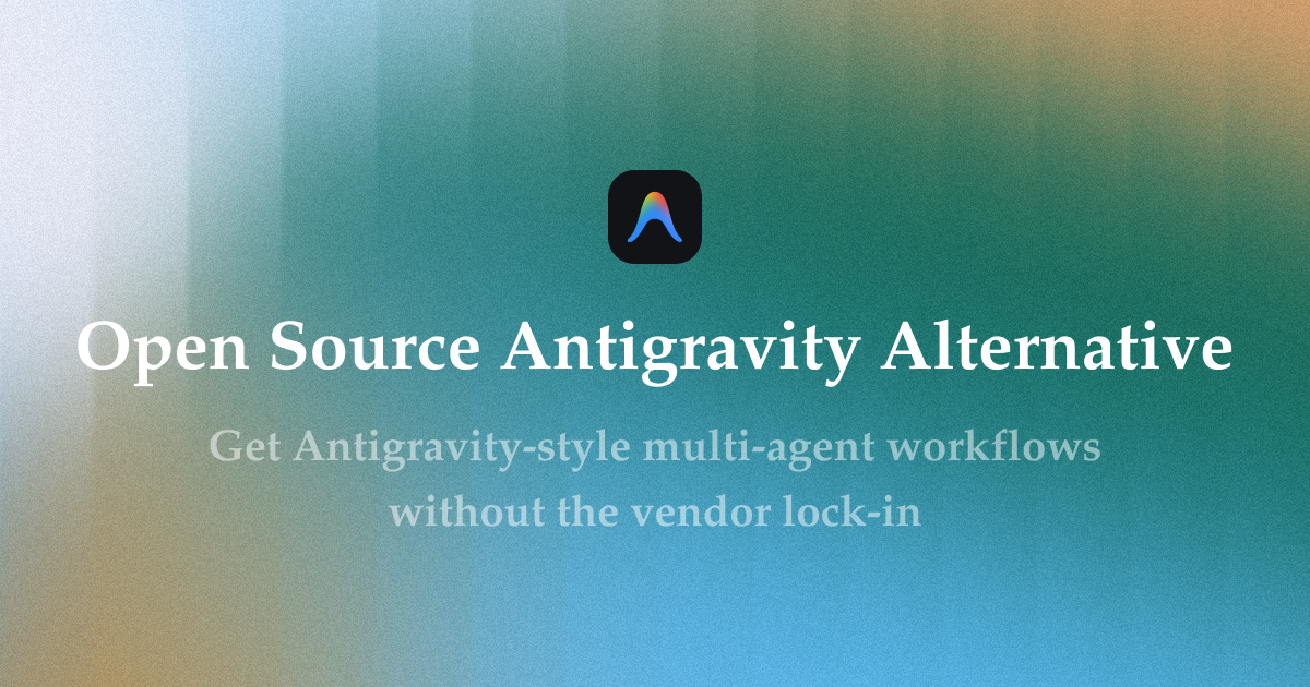 Open Source Antigravity Alternative for Agent-First Development