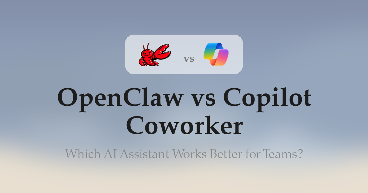 OpenClaw vs Copilot Coworker: Which AI Assistant Works Better for Teams?