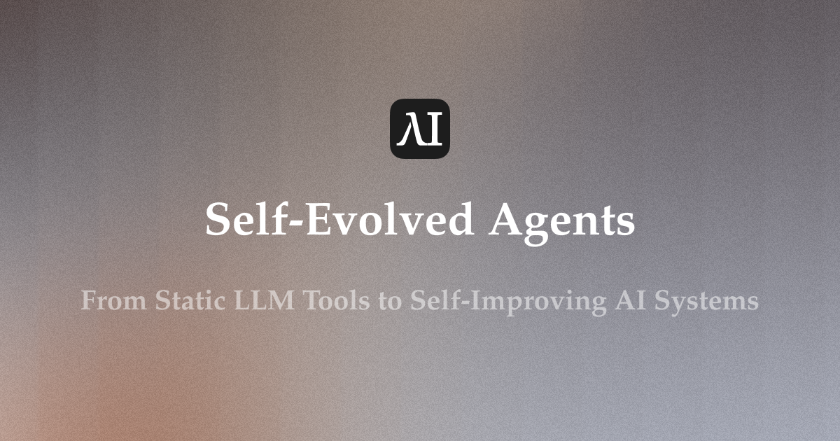 Self-Evolved Agents: From Static LLM Tools to Self-Improving AI Systems