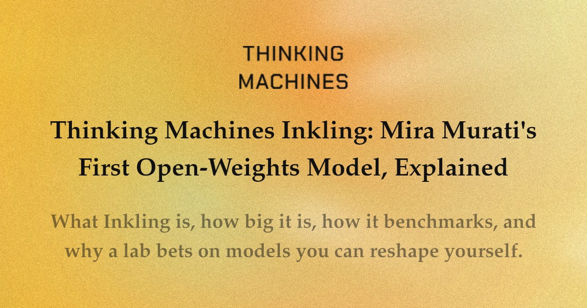 Thinking Machines Inkling: داخل أول نموذج مفتوح الأوزان لـ Mira Murati